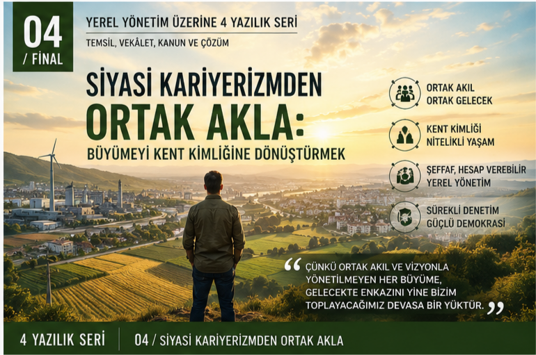 SİYASİ KARİYERİZMDEN ORTAK AKLA: BÜYÜMEYİ KENT KİMLİĞİNE DÖNÜŞTÜRMEK